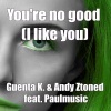 Guenta K、Andy Ztoned、PaulMusic - You're No Good (I Like You)(Original Trainmiller Single-Radio-Mix)