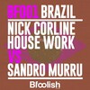 Nick Corline House Work、SANDRO MURRU - Brazil (Kortezman Sm Radio Edit)