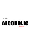 Tim Berg《Alcoholic (John Dahlbäck Remix|Explicit)》[MP3/LRC]