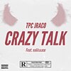 TPC JRACO、xolilsauce - Crazy Talk (feat. xolilsauce)(Explicit)