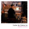 Shashwat Sachdev - Tumhe Na Chahne Ko