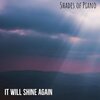 Shades of Piano - It will shine again