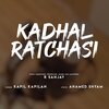 R Sanjay、Kapil Kapilan、Ahamed Shyam - Kadhal Ratchasi (feat. Kapil Kapilan & Ahamed Shyam)