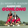 DJ Nong、Kadum - Babing Keh Gomlong