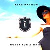 King Mathew - Nutty For A While (Original Mix)