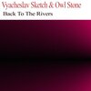 Vyacheslav Sketch、Owl Stone - Back To The Rivers (Original Mix)