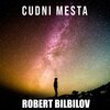 Robert Bilbilov - Cudni Mesta