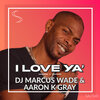 DJ Marcus Wade、Aaron K Gray - I Love Ya' (Original Amapiano Mix)