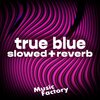 Music Factory - true blue - slowed + reverb (Remix)