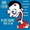 eddie cantor - Ma! He's Making Eyes at Me