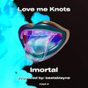 Imortal - Love me Knots