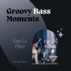 Nats La Pluto《Groovy Bass Moments (Original Mix)》[MP3/LRC]