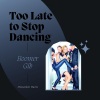 Boomer Gib《Too Late To Stop Dancing (Original Mix)》[MP3/LRC]