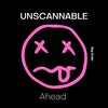 Unscannable - Ahead