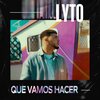 Lyto mc、Carlos Javier Garcia Abrante、Luis Guillermo Martinez Paula - Que Vamos Hacer (Explicit)