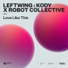 Leftwing : Kody、Robot Collective《Love Like This》[MP3/LRC]