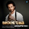 Raghav Sachar - Bahon Me Tu Aaja (Acoustic Mix)
