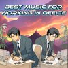 Relaxing Music For Working In Office、Best Music For Working In Office、Upbeat Music For Work Instrumental - Calming Office Work Song