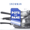 Snowman Baby、josh harris《Pots and Pans (Explicit)》[MP3/LRC]