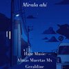 Geraldine、Haze Music、Almas Muertasmx - Mirala ahí (feat. Geraldine & Almas Muertasmx)