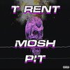 T Rent - Mosh Pit (Explicit)