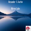 Alexander S. Karlov - Mirror Lake (Original Mix)