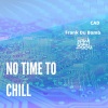 Frank Du Bomb、Cad - No Time to Chill