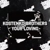 Kostenko Brothers - Your Loving (Original Mix)