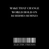 Make That Change、DJ Hermes - World Hold On (Dj Hermes Afro Mix)