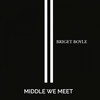 Briget Boyle - Middle We Meet