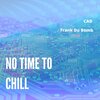 CAD MUSIC、Frank Du Bomb - No time to chill (feat. Frank Du Bomb)(Radio Edit)