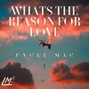 uncle mac - Whats The Reason For Love (Explicit)