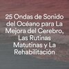 Olas del Mar - Fascinantes melodías oceánicas de olas para una calma absoluta, Pt. 1