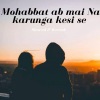 SirChox - Mohabbat ab mai Na karunga Kesi Se (Slowed)