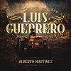 alberto martinez - El corrido de Don Luis Guerrero