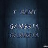 T Rent - Gangsta Gangsta (Explicit)