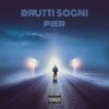 Pier - BRUTTI SOGNI (Explicit)