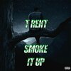 T Rent - Smoke It Up (Explicit)