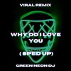 Green Neon DJ - Why Do I Love You (Tik Tok Sped Up)(Remix)