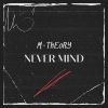 m-theory《Never Mind (Explicit)》[MP3/LRC]