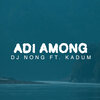 DJ Nong、Kadum - Adi Among