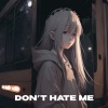ida moe、iykyk、Connor Dickinson、Lola Young、Will Brown、Karter - Don't Hate Me (Explicit)