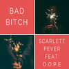 Scarlett Fever、D.O.P.E - Bad ***** (feat. D.O.P.E)(Explicit)