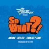 UFO FEV、Twin City Tone、Mr Peter Parker、Nature - So What?! (feat. Nature, Twin City Tone & Ufo Fev)(Explicit)