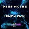 DJ Deep Noise - Kolonie Play (Explicit)