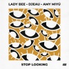 DJEAU、Lady Bee《Stop Lookin (ft. AMY MIYU)》[MP3/LRC]