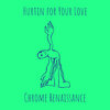 Chrome Renaissance - Hurtin for Your Love