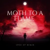Xanemusic - Moth To A Flame (Sped Up)(Remix)