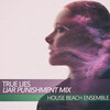 House Beach Ensemble - True Lies (Liar Punishment Mix)