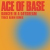 Ace of Base《Dancer in a Daydream (Trace Adam Remix)》[MP3/LRC]